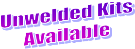 Unwelded Kits
Available